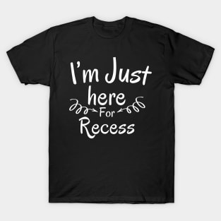 I'm Just Here For Recess T-Shirt